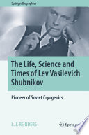 The Life, Science and Times of Lev Vasilevich Shubnikov [E-Book] : Pioneer of Soviet Cryogenics /