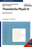 Theoretische Physik III : Quantenmechanik 1 : mit Aufgaben in MAPLE /