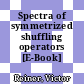 Spectra of symmetrized shuffling operators [E-Book] /