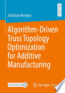 Algorithm-Driven Truss Topology Optimization for Additive Manufacturing [E-Book] /
