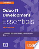 Odoo 11 Development Essentials : develop and customize business applications with Odoo 11 [E-Book] /