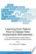 Learning from Nature How to Design New Implantable Biomaterials: From Biomineralization Fundamentals to Biomimetic Materials and Processing Routes [E-Book] : Proceedings of the NATO Advanced Study Institute, held in Alvor, Algarve, Portugal, 13-24 October 2003 /