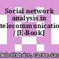 Social network analysis in telecommunications / [E-Book]