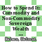 How to Spend It: Commodity and Non-Commodity Sovereign Wealth Funds [E-Book] /