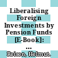 Liberalising Foreign Investments by Pension Funds [E-Book]: Positive and Normative Aspects /