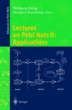 Lectures on Petri Nets II: Applications [E-Book] : Advances in Petri Nets /
