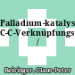 Palladium-katalysierte C-C-Verknüpfungsreaktionen /