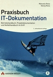 Praxisbuch IT-Dokumentation : Betriebshandbuch, Projektdokumentation und Notfallhandbuch im Griff /