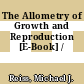 The Allometry of Growth and Reproduction [E-Book] /