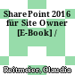 SharePoint 2016 für Site Owner [E-Book] /