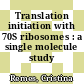 Translation initiation with 70S ribosomes : a single molecule study /
