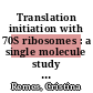 Translation initiation with 70S ribosomes : a single molecule study [E-Book] /