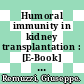 Humoral immunity in kidney transplantation : [E-Book] what clinicians need to know ; an overview of recent developments /