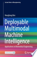 Deployable Multimodal Machine Intelligence [E-Book] : Applications in Biomedical Engineering /