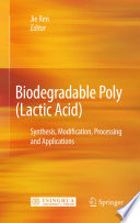 Biodegradable Poly(Lactic Acid): Synthesis, Modification, Processing and Applications [E-Book] /