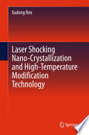 Laser Shocking Nano-Crystallization and High-Temperature Modification Technology [E-Book] /
