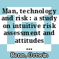 Man, technology and risk : a study on intuitive risk assessment and attitudes towards nuclear energy [E-Book] /