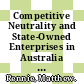 Competitive Neutrality and State-Owned Enterprises in Australia [E-Book]: Review of Practices and their Relevance for Other Countries /