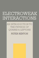Electroweak interactions : an introduction to the physics of quarks and leptons /