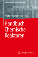 Handbuch Chemische Reaktoren : Chemische Reaktionstechnik: theoretische und praktische Grundlagen . 1 /
