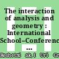 The interaction of analysis and geometry : International School--Conference Analysis and Geometry, August 23-September 3, 2004, Novosibirsk, Russia [E-Book] /