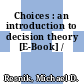 Choices : an introduction to decision theory [E-Book] /