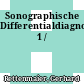Sonographische Differentialdiagnostik 1 /