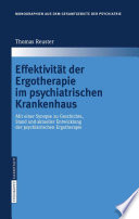 Effektivität der Ergotherapie im psychiatrischen Krankenhaus [E-Book] : Mit einer Synopse zu Geschichte, Stand und aktueller Entwicklung der psychiatrischen Ergotherapie /