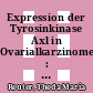 Expression der Tyrosinkinase Axl in Ovarialkarzinomen : Assoziation mit histopathologischen Parametern und Überlebenszeit /