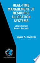 Real-Time Management of Resource Allocations Systems [E-Book] : A Discrete Event Systems Approach /