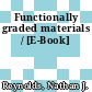Functionally graded materials / [E-Book]