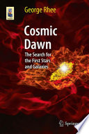 Cosmic Dawn [E-Book] : The Search for the First Stars and Galaxies /