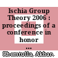 Ischia Group Theory 2006 : proceedings of a conference in honor of Akbar Rhemtulla, ISCHIA, Naples, Italy, 29 March-1 April 2006 [E-Book] /