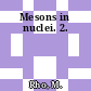 Mesons in nuclei. 2.