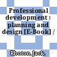 Professional development : planning and design [E-Book] /
