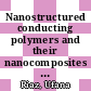 Nanostructured conducting polymers and their nanocomposites : classification, properties, fabrication, and applications [E-Book] /