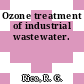 Ozone treatment of industrial wastewater.