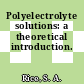 Polyelectrolyte solutions: a theoretical introduction.