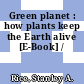 Green planet : how plants keep the Earth alive [E-Book] /