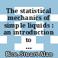 The statistical mechanics of simple liquids : an introduction to the theory of equilibrium and non-equilibrium phenomena /