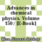 Advances in chemical physics. Volume 150 / [E-Book]