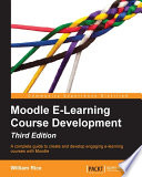 Moodle e-learning course development : a complete guide to create and develop engaging e-learning courses with Moodle [E-Book] /