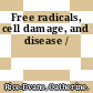 Free radicals, cell damage, and disease /