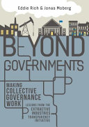 Beyond governments : making collective governance works ; lessons from the extractive industries transparency initiative /