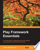 Play framework essentials : an intuitive guide to creating easy-to-build scalable web applications using the Play framework [E-Book] /