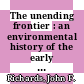The unending frontier : an environmental history of the early modern world [E-Book] /