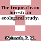 The tropical rain forest: an ecological study.