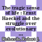 The tragic sense of life : Ernst Haeckel and the struggle over evolutionary thought [E-Book] /