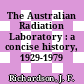 The Australian Radiation Laboratory : a concise history, 1929-1979 /
