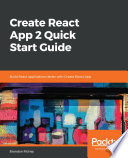 Create react app 2 quick start guide : build react applications faster with create react app [E-Book] /